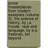 Prose Masterpieces From Modern Essayists (Volume 3); The Science Of History, By J.A. Froude. Race And Language, By E.A. Freeman. Kin Beyond by George Haven Putnam
