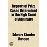 Reports Of Prize Cases Determined In The High Court Of Admiralty; Before The Lords Commissioners Of Appeals In Prize Causes, And Before The door Great Britain High Court of Admiralty