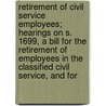 Retirement Of Civil Service Employees; Hearings On S. 1699, A Bill For The Retirement Of Employees In The Classified Civil Service, And For door United States Congress Retrenchment
