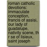 Roman Catholic Devotions: Immaculate Conception, Francis Of Assisi, Our Lady Of Guadalupe, Nativity Scene, Th R Se Of Lisieux, Saint Joseph by Source Wikipedia