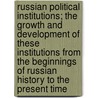Russian Political Institutions; The Growth And Development Of These Institutions From The Beginnings Of Russian History To The Present Time by Maksim Maksimovich Kovalevsky