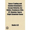 Space Trading And Combat Simulators: Escape Velocity, Eve Online, Freelancer, Elite, Xã¯Â¿Â½: Reunion, Xã¯Â¿Â½: Terran Conflict by Source Wikipedia