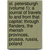 St. Petersburgh (Volume 1); A Journal Of Travels To And From That Capital; Through Flanders, The Rhenish Provinces, Prussia, Russia, Poland by Augustus Bozzi Granville