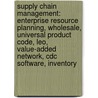 Supply Chain Management: Enterprise Resource Planning, Wholesale, Universal Product Code, Leo, Value-Added Network, Cdc Software, Inventory door Source Wikipedia