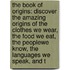 The Book Of Origins: Discover The Amazing Origins Of The Clothes We Wear, The Food We Eat, The Peoplewe Know, The Languages We Speak, And T