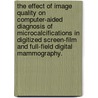 The Effect Of Image Quality On Computer-Aided Diagnosis Of Microcalcifications In Digitized Screen-Film And Full-Field Digital Mammography. door Laura M. Yarusso