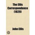 The Ellis Correspondence (Volume 2); Letters Written During The Years 1686, 1687, 1688, And Addressed To John Ellis, Esq., Secretary To The