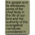 The Gospel And Its Witnesses. Some Of The Chief Facts In The Life Of Our Lord And The Authority Of The Evangelical Narratives Considered In