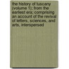 The History Of Tuscany (Volume 1); From The Earliest Era; Comprising An Account Of The Revival Of Letters, Sciences, And Arts, Interspersed door Lorenzo Pignotti