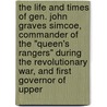 The Life And Times Of Gen. John Graves Simcoe, Commander Of The "Queen's Rangers" During The Revolutionary War, And First Governor Of Upper door David Breakenridge Read