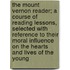 The Mount Vernon Reader; A Course Of Reading Lessons, Selected With Reference To Their Moral Influence On The Hearts And Lives Of The Young
