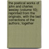 The Poetical Works Of John And Charles Wesley (Volume 10); Reprinted From The Originals, With The Last Corrections Of The Authors; Together by John Wesley