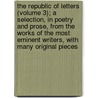 The Republic Of Letters (Volume 3); A Selection, In Poetry And Prose, From The Works Of The Most Eminent Writers, With Many Original Pieces by Alexander Whitelaw