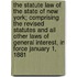 The Statute Law Of The State Of New York; Comprising The Revised Statutes And All Other Laws Of General Interest, In Force January 1, 1881