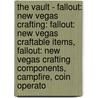 The Vault - Fallout: New Vegas Crafting: Fallout: New Vegas Craftable Items, Fallout: New Vegas Crafting Components, Campfire, Coin Operato by Source Wikia