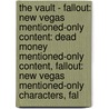 The Vault - Fallout: New Vegas Mentioned-Only Content: Dead Money Mentioned-Only Content, Fallout: New Vegas Mentioned-Only Characters, Fal by Source Wikia