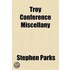 Troy Conference Miscellany; Containing A Historical Sketch Of Methodism Within The Bounds Of The Troy Conference Of The Methodist Episcopal
