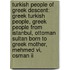 Turkish People Of Greek Descent: Greek Turkish People, Greek People From Istanbul, Ottoman Sultan Born To Greek Mother, Mehmed Vi, Osman Ii