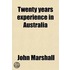 Twenty Years Experience In Australia; Being The Evidence Of Disinterested And Respectable Residents And Travellers In Those Colonies, As To