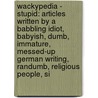 Wackypedia - Stupid: Articles Written By A Babbling Idiot, Babyish, Dumb, Immature, Messed-Up German Writing, Randumb, Religious People, Si by Source Wikia