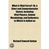 What Is Vital Force?; Or, A Short And Comprehensive Sketch, Including Vital Physics, Animal Morphology, And Epidemics; To Which Is Added An door Richard Fawcett Battye