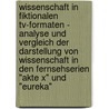 Wissenschaft In Fiktionalen Tv-Formaten - Analyse Und Vergleich Der Darstellung Von Wissenschaft In Den Fernsehserien "Akte X" Und "Eureka" by Tim Schaaf