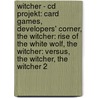 Witcher - Cd Projekt: Card Games, Developers' Corner, The Witcher: Rise Of The White Wolf, The Witcher: Versus, The Witcher, The Witcher 2 door Source Wikia