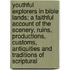 Youthful Explorers In Bible Lands; A Faithful Account Of The Scenery, Ruins, Productions, Customs, Antiquities And Traditions Of Scriptural