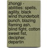 Zhongji - Abilities: Spells, Agility, Black Wind Thunderbolt Punch, Blazing Flaming Ash, Blind Fight, Cotton Sweet Fist, Decipher, Departin door Source Wikia