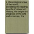 A Chronological View Of The World; Exhibiting The Leading Events Of Universal History, The Origin And Progress Of The Arts And Sciences, The