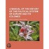 A Manual Of The History Of The Political System Of Europe And Its Colonies, From Its Formation At The Close Of The Fifteenth Century, To Its