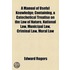 A Manual Of Useful Knowledge; Containing, A Catechetical Treatise On The Law Of Nature, National Law, Municipal Law, Criminal Law, Moral Law