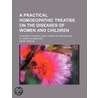 A Practical Homoeopathic Treatise On The Diseases Of Women And Children; Intended For Intelligent Heads Of Families And Students In Medicine door Henry Minton