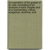 An Exposition Of The Gospel Of St. Luke; Consisting Of An Analysis Of Each Chapter And Of A Commentary, Critical, Exegetical, Doctrinal, And door John MacEvilly