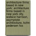 Architecture Firms Based In New York: Architecture Firms Based In New York City, Wallace Harrison, Asymptote Architecture, Kohn Pedersen Fox