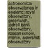 Astronomical Observatories In England: Royal Observatory, Greenwich, Jodrell Bank Observatory, Rossall School, Merlin, Aldershot Observatory