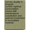 Convex Duality In Singular Control--Optimal Consumption Choice With Intertemporal Substitution And Optimal Investment In Incomplete Markets. door Helena Kauppila