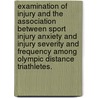 Examination Of Injury And The Association Between Sport Injury Anxiety And Injury Severity And Frequency Among Olympic Distance Triathletes. door Stephanie Eli Habif