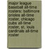 Major League Baseball All-Time Rosters: Baltimore Orioles All-Time Roster, Chicago Cubs All-Time Roster, St. Louis Cardinals All-Time Roster