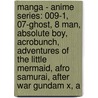 Manga - Anime Series: 009-1, 07-Ghost, 8 Man, Absolute Boy, Acrobunch, Adventures Of The Little Mermaid, Afro Samurai, After War Gundam X, A door Source Wikia