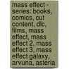 Mass Effect - Series: Books, Comics, Cut Content, Dlc, Films, Mass Effect, Mass Effect 2, Mass Effect 3, Mass Effect Galaxy, Arvuna, Asteria door Source Wikia