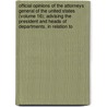 Official Opinions Of The Attorneys General Of The United States (Volume 16); Advising The President And Heads Of Departments, In Relation To door United States Dept of Justice