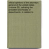 Official Opinions Of The Attorneys General Of The United States (Volume 22); Advising The President And Heads Of Departments, In Relation To door United States Dept of Justice