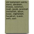 Old Testament Saints: David, Abraham, Moses, Solomon, Noah, Jacob, Jeremiah, Zechariah, Aaron, Isaac, Zephaniah, Hezekiah, Isaiah, Seth, Sam