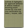 Outlines & Highlights For Lippincott Williams & Wilkins Medical Assisting Exam Review For Cma And Rma Certification By Helen J. Houser, Isbn door Helen Houser