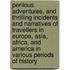 Perilous Adventures, And Thrilling Incidents And Narratives Of Travellers In Europe, Asia, Africa, And America In Various Periods Of History