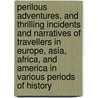 Perilous Adventures, And Thrilling Incidents And Narratives Of Travellers In Europe, Asia, Africa, And America In Various Periods Of History by John Frost