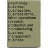 Psychology - Business: Business Law, Business Terms, Labor, Operations Research, Production And Manufacturing, Business Management, Business door Source Wikia