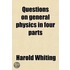 Questions On General Physics In Four Parts; Based On The 10Th Ed. Of Everett's Translation Of Deschanel's Natural Philosophy. Pt. 1. Statics