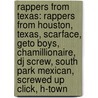 Rappers From Texas: Rappers From Houston, Texas, Scarface, Geto Boys, Chamillionaire, Dj Screw, South Park Mexican, Screwed Up Click, H-Town door Source Wikipedia